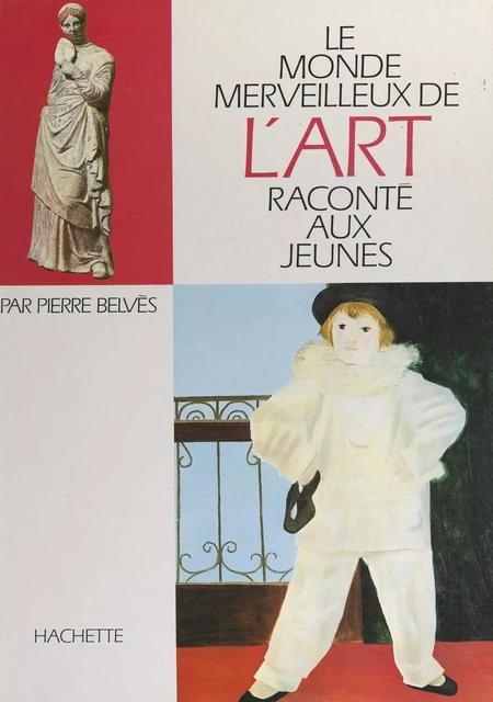 Le monde merveilleux de l'art raconté aux jeunes - Pierre Belvès - (Hachette) réédition numérique FeniXX