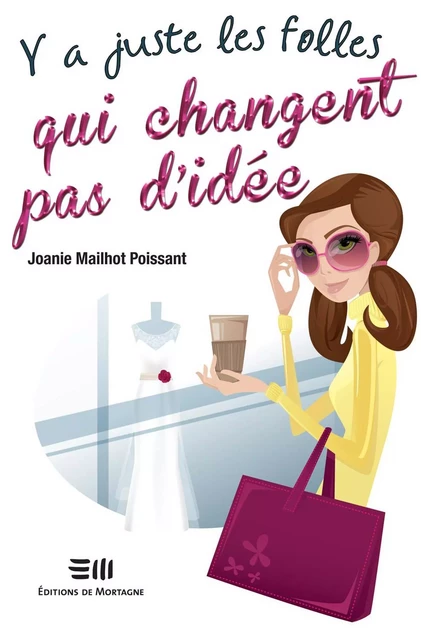 Y a juste les folles qui changent pas d'idée - Joanie Mailhot Poissant - DE MORTAGNE