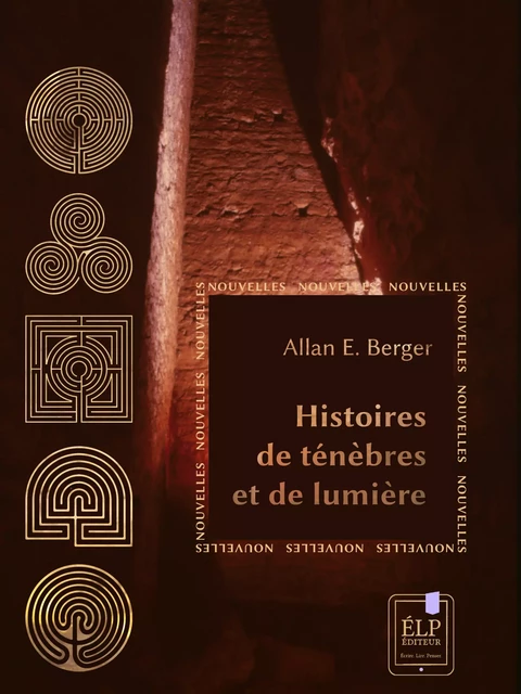 Histoires de ténèbres et de lumière - Allan E. Berger - ÉLP éditeur