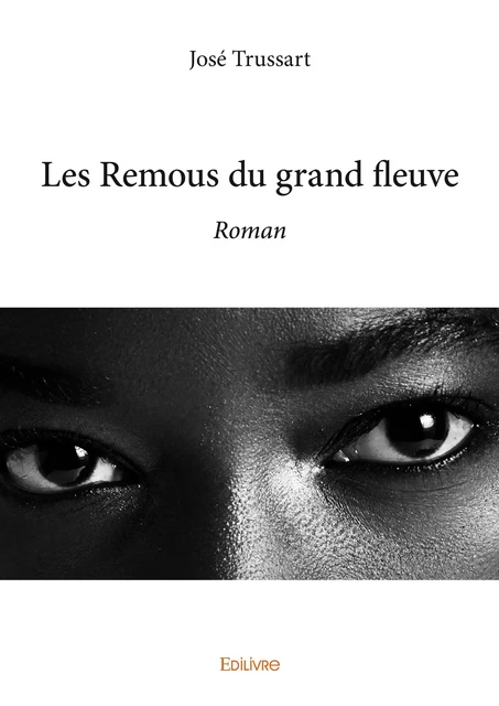 Les Remous du grand fleuve - José Trussart - Editions Edilivre