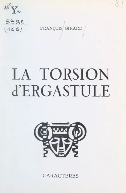 La torsion d'ergastule - François Girard - Caractères (réédition numérique FeniXX)