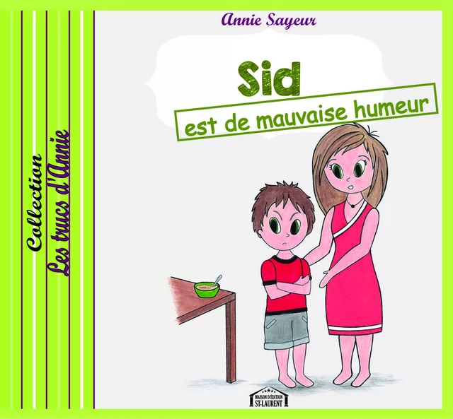 Sid est de mauvaise humeur - Annie Sayeur - Maison d'Édition St-Laurent