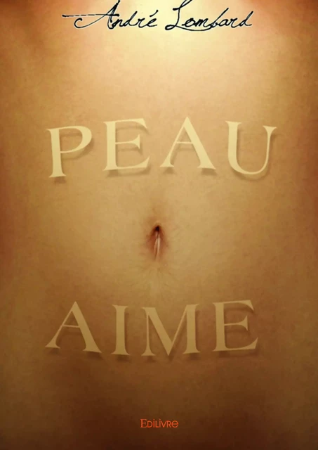 Peau aime - André Lombard - Editions Edilivre