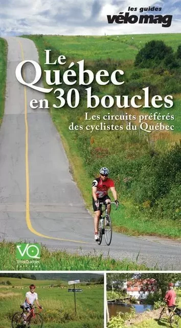 Le Québec en 30 boucles - Gaétan Fontaine, Jacques Sennéchael, Suzanne Lareau, Patrice Francoeur - Vélo Québec Éditions