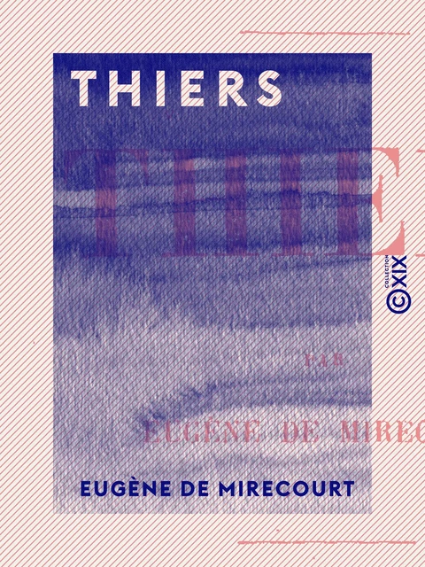 Thiers - Eugène de Mirecourt - Collection XIX