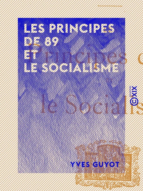 Les Principes de 89 et le socialisme - Yves Guyot - Collection XIX