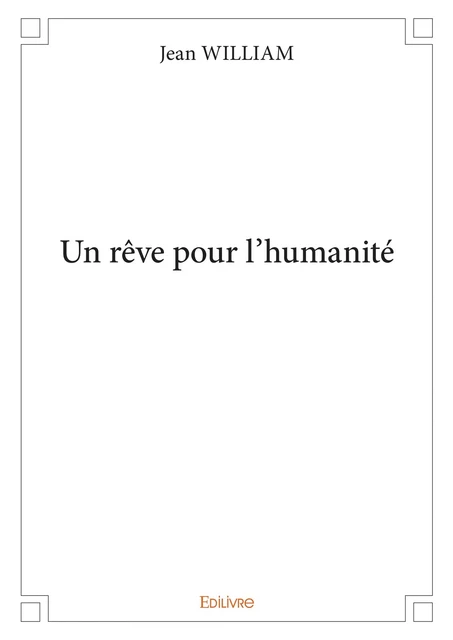 Un rêve pour l'humanité - Jean William - Editions Edilivre