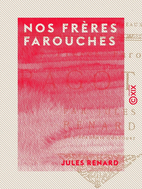 Nos frères farouches - Jules Renard - Collection XIX