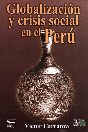 Globalización y crisis social en el Perú - Víctor Carranza - Institut français d’études andines