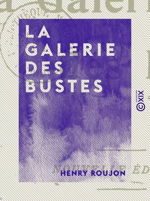 La Galerie des bustes - Henry Roujon - Collection XIX