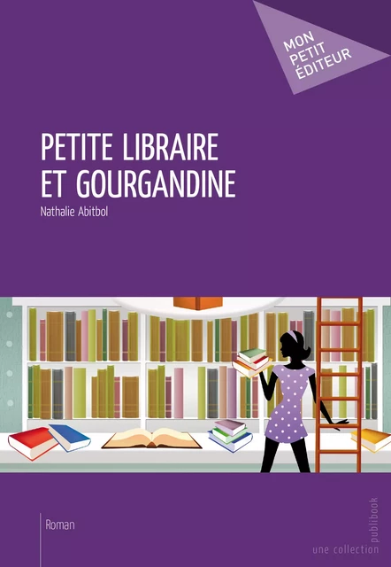 Petite libraire et gourgandine - Nathalie Abitbol - Mon Petit Editeur