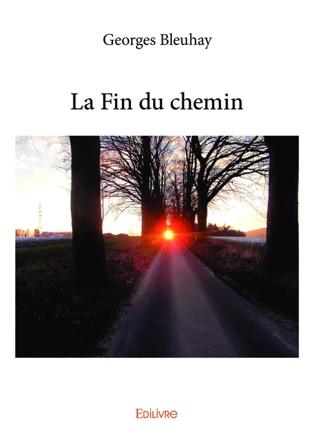 La Fin du chemin - Georges Bleuhay - Editions Edilivre