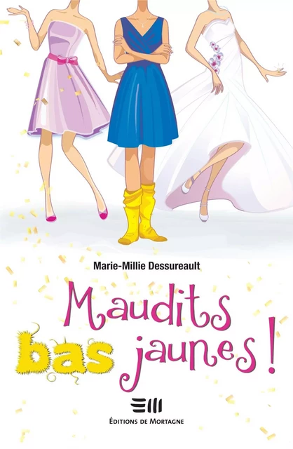 Maudits bas jaunes! - Marie-Millie Dessureault - DE MORTAGNE