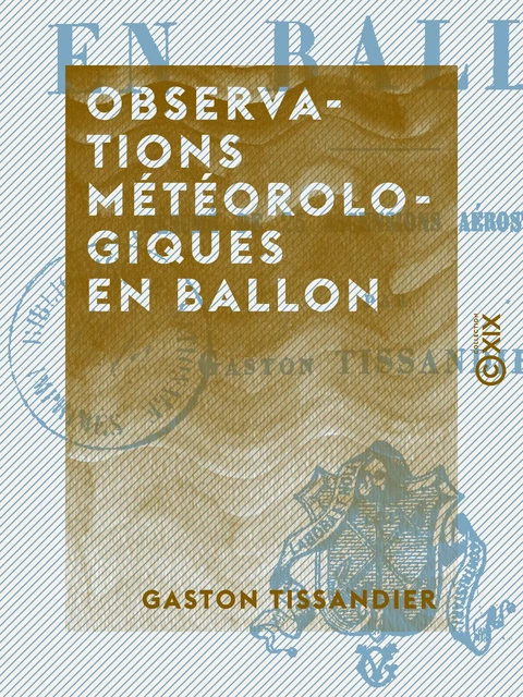 Observations météorologiques en ballon - Gaston Tissandier - Collection XIX