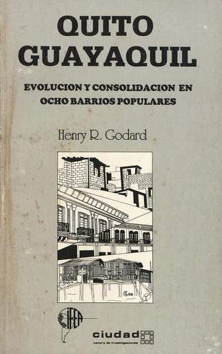 Quito, Guayaquil: evolución y consolidación en ocho barrios populares - Henri René Godard - Institut français d’études andines