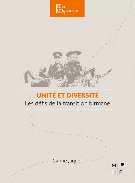 Unité et diversité, les défis de la transition birmane - Carine Jaquet - MkF Éditions