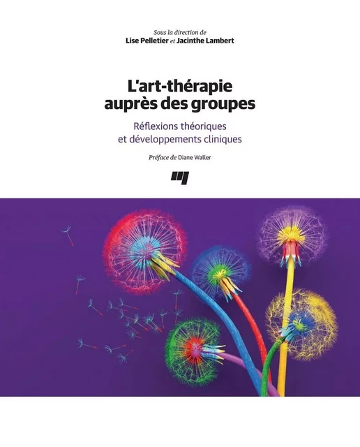 L'art-thérapie auprès des groupes - Lise Pelletier, Jacinthe Lambert - Presses de l'Université du Québec