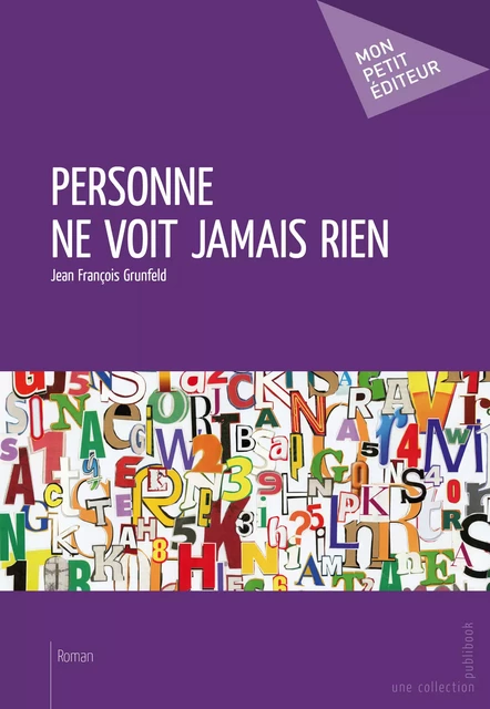 Personne ne voit jamais rien - Jean François Grunfeld - Mon Petit Editeur