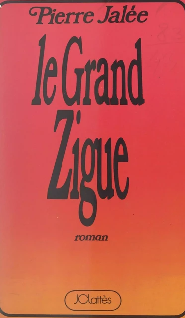 Le grand zigue - Pierre Jalée - (JC Lattès) réédition numérique FeniXX