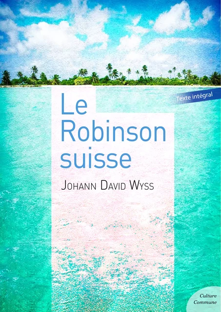 Le Robinson suisse - Johann David Wyss - Culture commune