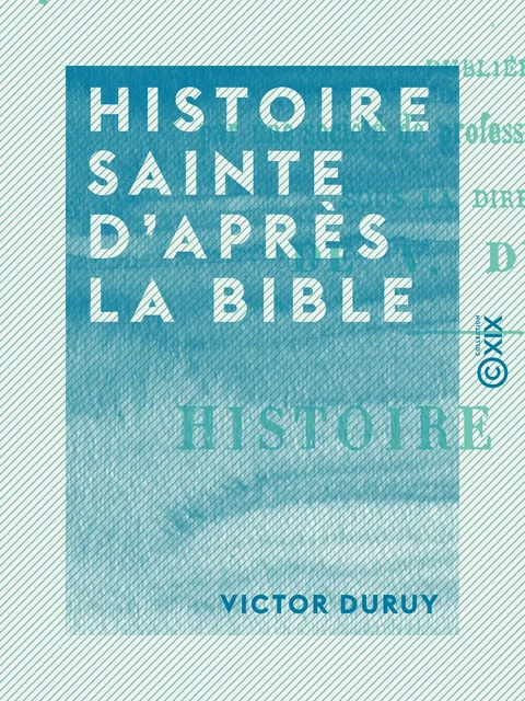 Histoire sainte d'après la Bible - Victor Duruy - Collection XIX