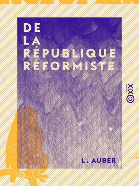 De la République réformiste - L. Auber - Collection XIX