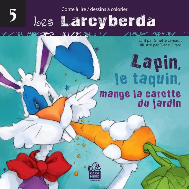 Lapin, le taquin, mange la carotte du jardin - Ginette Lareault - Éditions Caramello