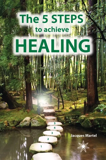 The 5 Steps to Achieve Healing - Jacques Martel - Éditions ATMA internationales