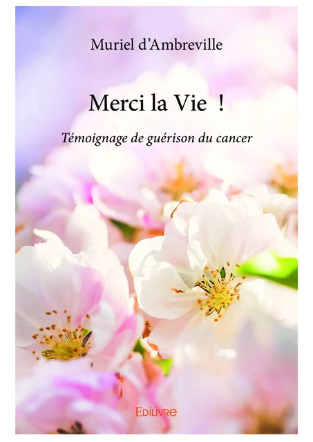 Merci la Vie  ! - Muriel d’Ambreville - Editions Edilivre