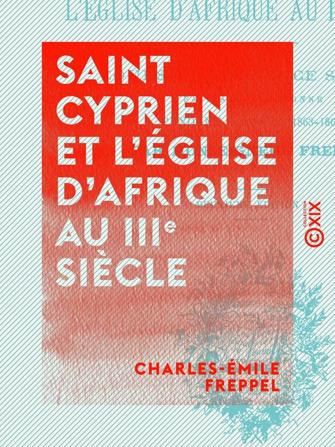 Saint Cyprien et l'église d'Afrique au IIIe siècle - Charles-Émile Freppel - Collection XIX