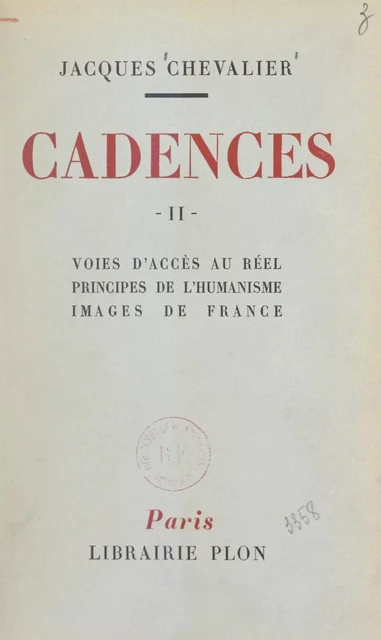 Cadences (2). Voies d'accès au réel, principes de l'humanisme, images de France - Jacques Chevalier - (Plon) réédition numérique FeniXX