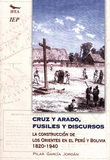 Cruz y arado, fusiles y discursos - Pilar García Jordán - Institut français d’études andines