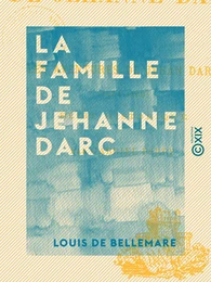 La Famille de Jehanne Darc - Les aventures de Jehan Darc (1464-1465) - Récit historique