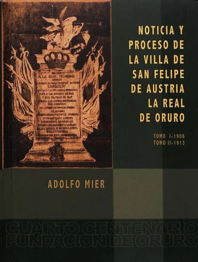 Noticia y proceso de la Villa de San Felipe de Austria. La Real de Oruro - Adolfo Mier - Institut français d’études andines