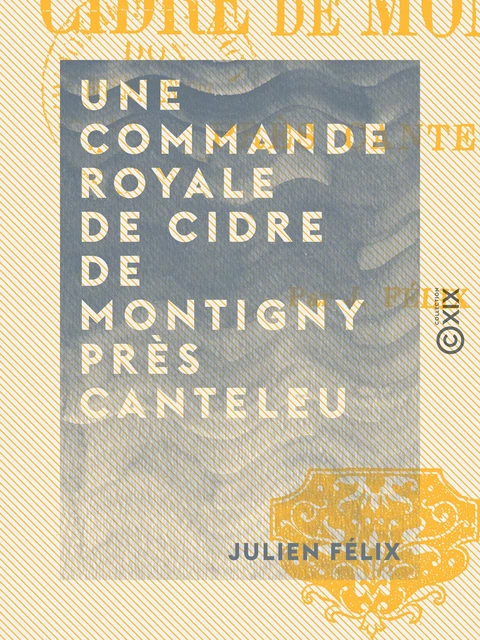 Une commande royale de cidre de Montigny près Canteleu - Julien Félix - Collection XIX