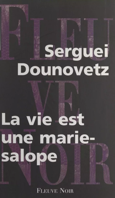 La vie est une marie-salope - Sergei Dounovetz - (Fleuve Éditions) réédition numérique FeniXX