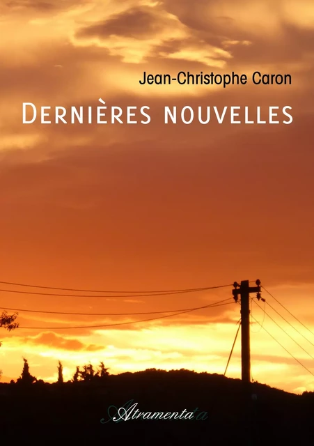 Dernières nouvelles - Jean-Christophe Caron - Atramenta