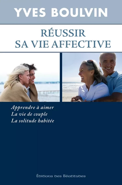 Réussir sa vie affective - Yves Boulvin - Editions des Béatitudes