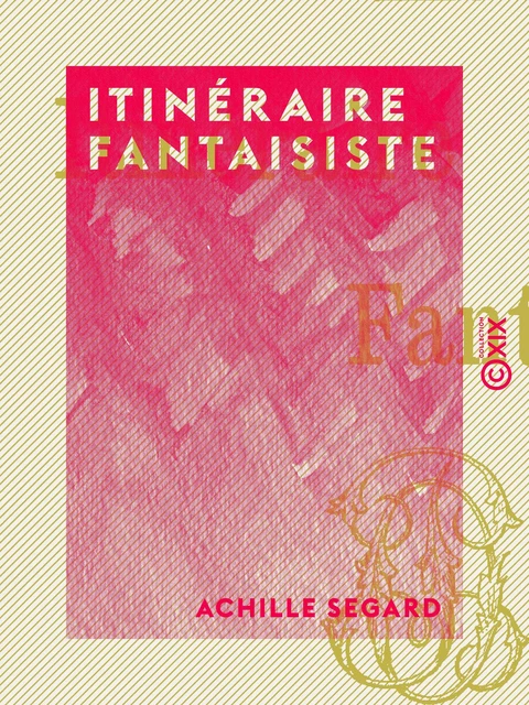 Itinéraire fantaisiste - Achille Segard - Collection XIX