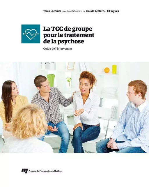 La TCC de groupe pour le traitement de la psychose - Tania Lecomte, Claude Leclerc, Til Wykes - Presses de l'Université du Québec