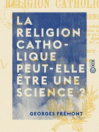 La Religion catholique peut-elle être une science ?