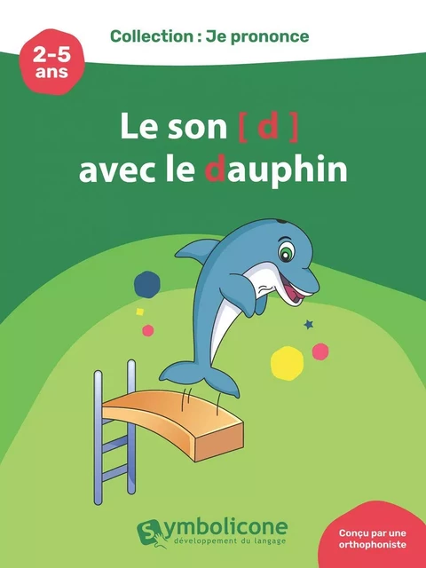 Je prononce le son [d] avec Didi le dauphin - Caroline Martin - Édition Symbolicone inc