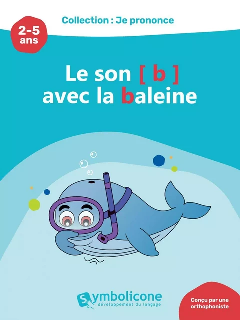 Je prononce le son [b] avec Babette la baleine - Caroline Martin - Édition Symbolicone inc