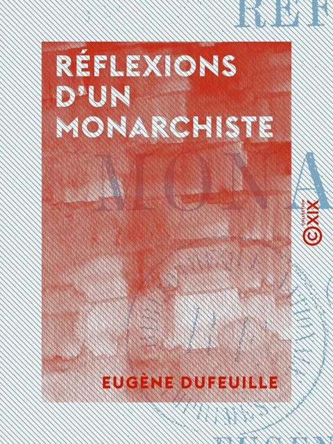 Réflexions d'un monarchiste - Eugène Dufeuille - Collection XIX