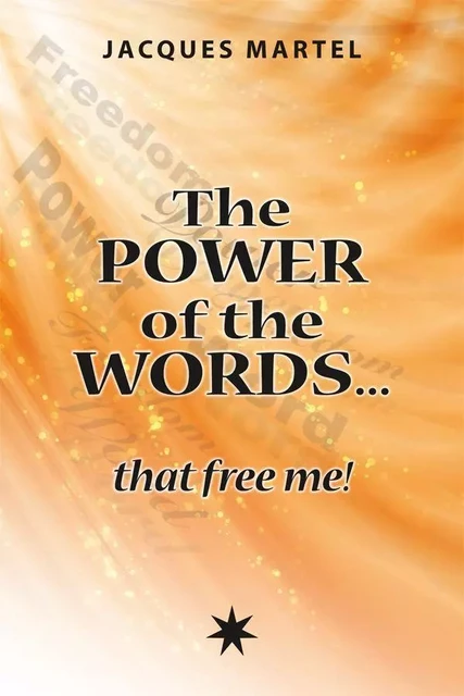 The power of the words… that free me! - Jacques Martel - Éditions ATMA internationales