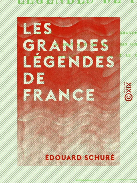 Les Grandes Légendes de France - Édouard Schuré - Collection XIX