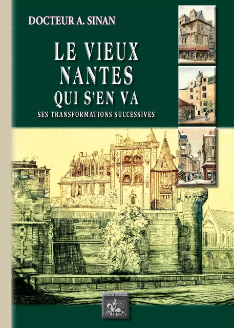 Le Vieux Nantes qui s'en va - Alcime Sinan - Editions des Régionalismes