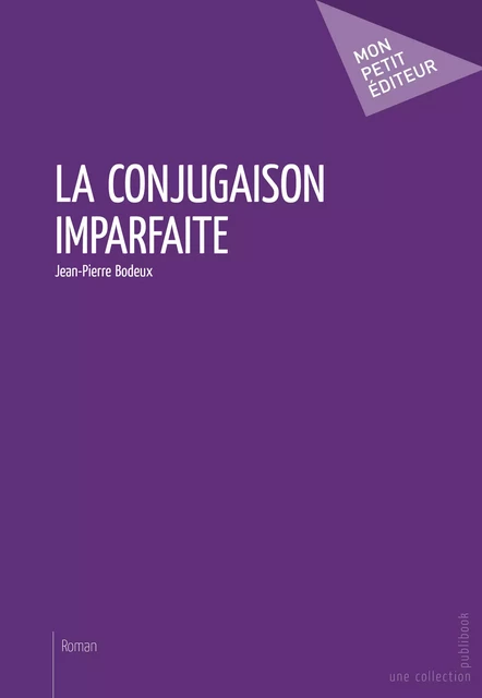 La Conjugaison imparfaite - Jean-Pierre Bodeux - Mon Petit Editeur