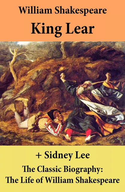 King Lear + The Classic Biography: The Life of William Shakespeare - William Shakespeare, Sidney Lee - e-artnow