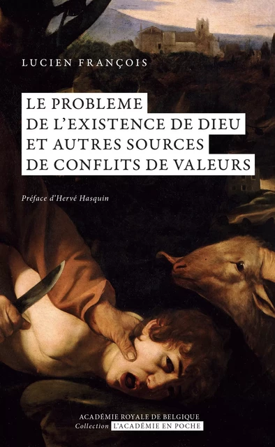 Le problème de l'existence de Dieu. Et autres sources de conflits de valeurs. - Lucien François - Académie royale de Belgique